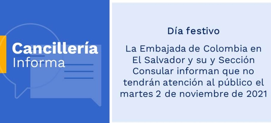 Día festivo: Embajada de Colombia en El Salvador y su y Sección Consular informan que no tendrán atención al público el martes 2 de noviembre de 2021