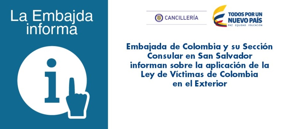 Embajada de Colombia y su Sección Consular en San Salvador informan sobre la aplicación de la Ley de Víctimas de Colombia 