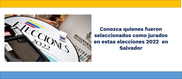 Conozca quienes fueron seleccionados como jurados en estas elecciones 2022  en Salvador