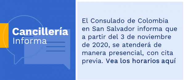 El Consulado de Colombia en San Salvador informa que a partir del 3 de noviembre de 2020, se atenderá de manera presencial, con cita previa