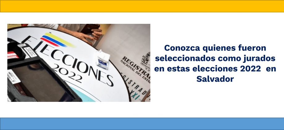 Conozca quienes fueron seleccionados como jurados en estas elecciones 2022  en Salvador
